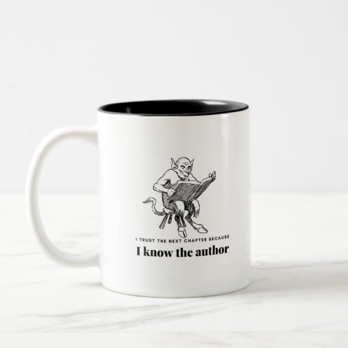 I trust the next chapter because i know the author Two_Tone coffee mug