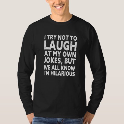 I Try Not To Laugh At My Own Jokes But I M Hilario T_Shirt