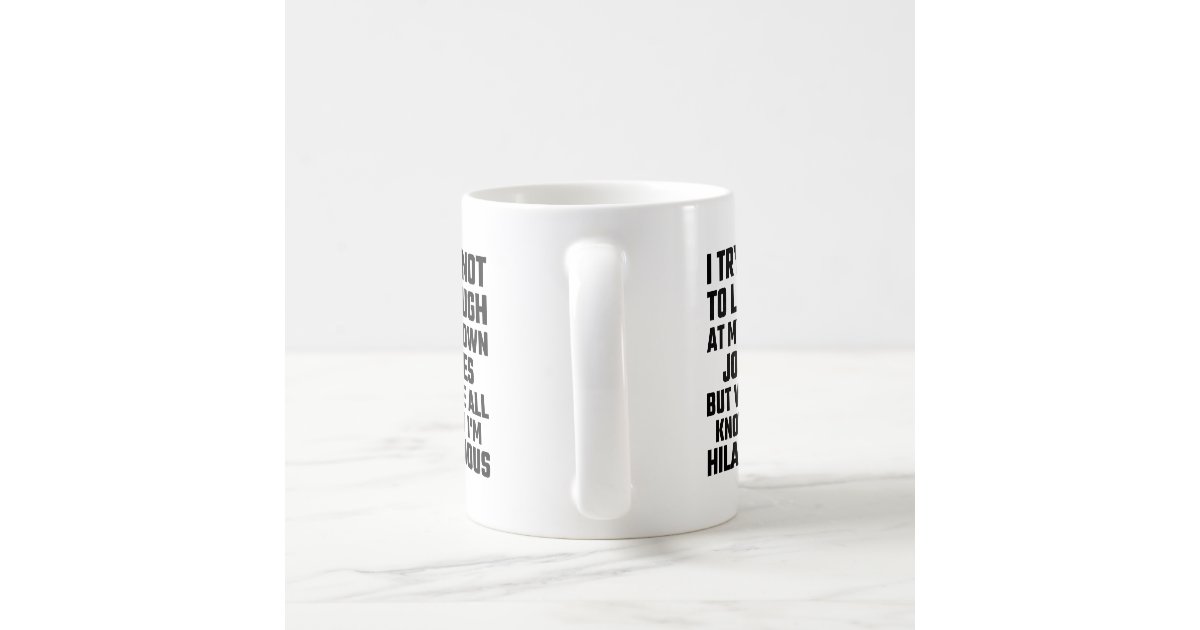 I Try Not To Laugh At My Own Jokes But I'm Funny Coffee Mug | Zazzle