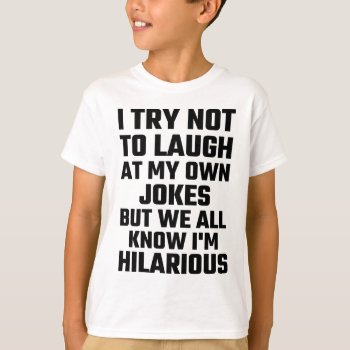 I Try Not To Laugh At My Own Jokes But  I'm Funny T-shirt by Evahs_Trendy_Tees at Zazzle