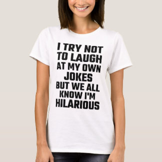 I Try Not To Laugh At My Own Jokes But I'm Funny T-Shirt