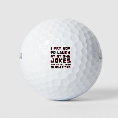 i try not to laugh at my own jokes but we all know golf balls