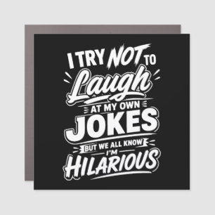 I Try Not To Laugh At My Own Jokes Funny Car Magnet
