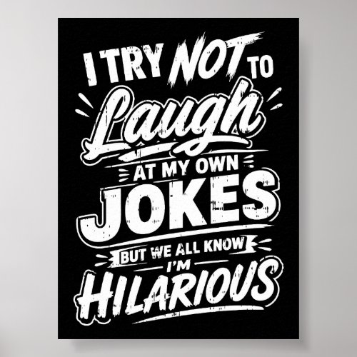 I Try Not To Laugh At My Own Jokes Funny Poster