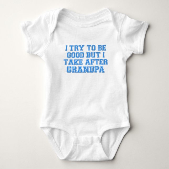 I Try to be Good but I Take After Grandpa Baby Bodysuit (Front)