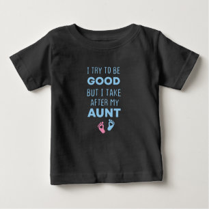 I try to be good but I take after my Aunt,Funny Baby T-Shirt