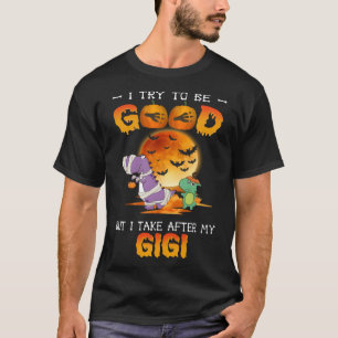 I Try To Be Good But I Take After My Gigi Dinosaur T-Shirt