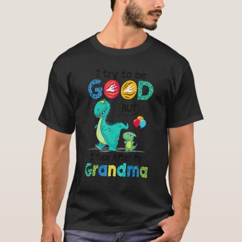 I Try To Be Good But I Take After My Grandma T_Shirt