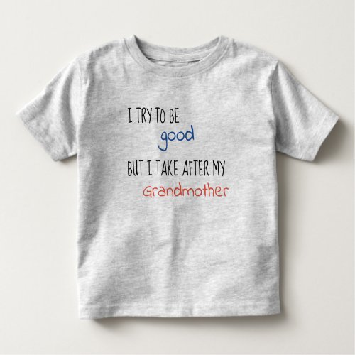 I Try To Be Good But I Take After My Grandmother Toddler T_shirt