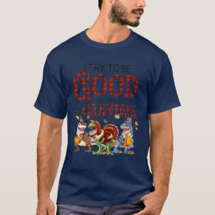 I Try To Be Good But I Take After My Grandpa Dinos T-Shirt