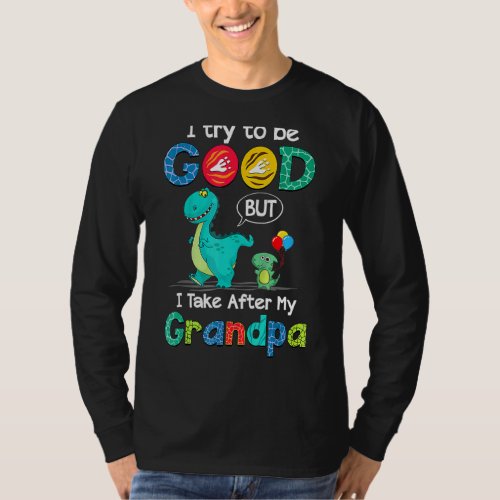 I Try To Be Good But I Take After My Grandpa Famil T_Shirt