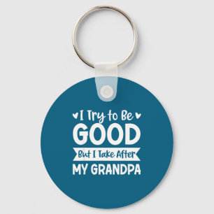 I Try To Be Good But I Take After My Grandpa Kids Keychain