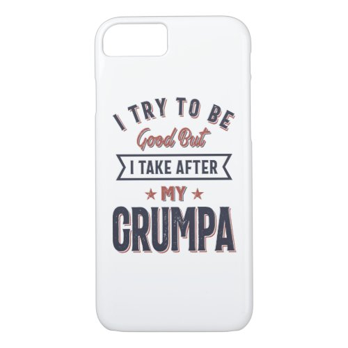 I Try To Be Good But I Take After My Grumpa iPhone 87 Case