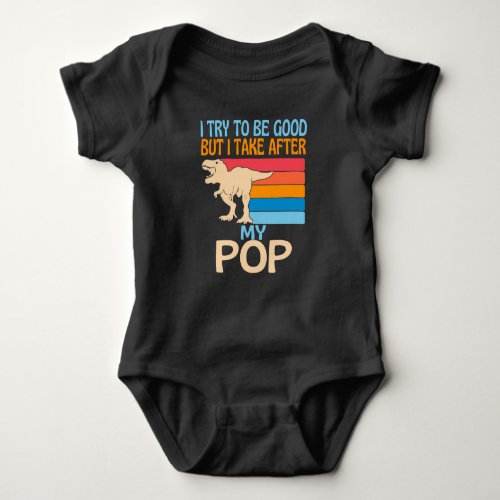 I Try To Be Good But I Take After My Pop Funny Baby Bodysuit