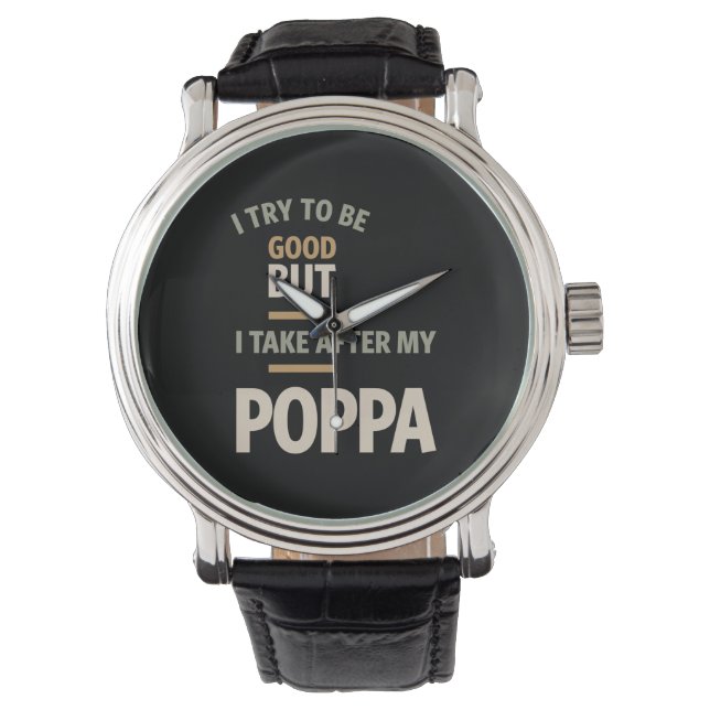 I Try To Be Good But I Take After My Poppa - Fathe Watch (Front)