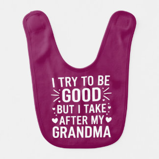 I Try to be Good - Grandma Grandmother Grandchild Baby Bib