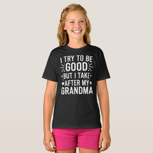 I Try to be Good - Grandma Grandmother Grandchild T-Shirt (Front Full)
