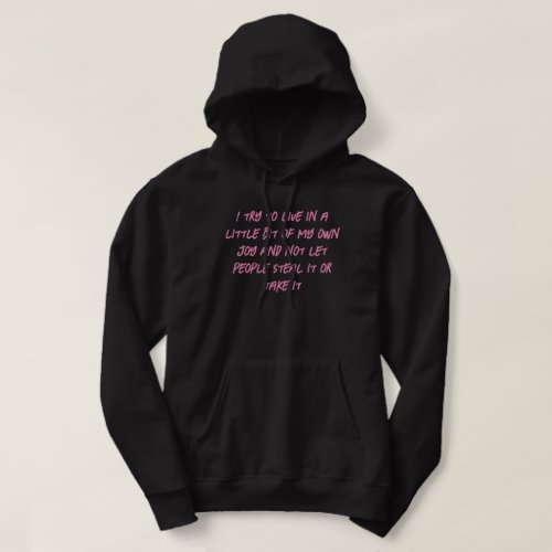 I try to live in a little bit of my own joy and n hoodie