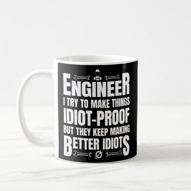 I try to make Things Idiot proof Engineer Coffee Mug (Left)