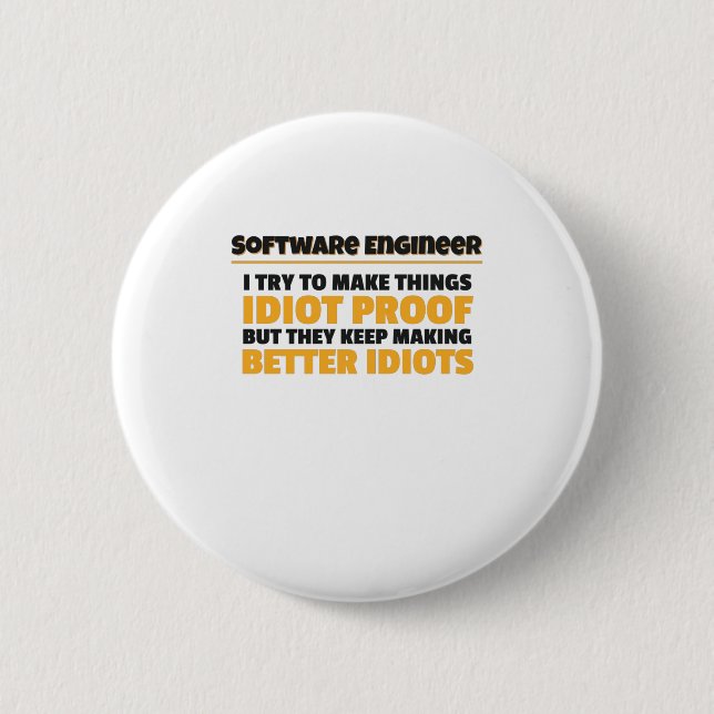 I Try To Make Things Idiot Proof Software Engineer Button (Front)