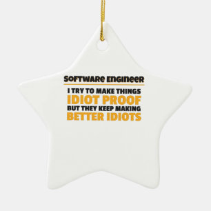 I Try To Make Things Idiot Proof Software Engineer Ceramic Ornament