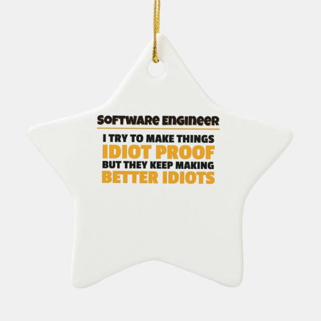 I Try To Make Things Idiot Proof Software Engineer Ceramic Ornament (Front)