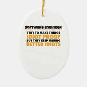 I Try To Make Things Idiot Proof Software Engineer Ceramic Ornament