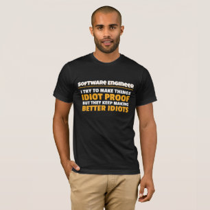 I Try To Make Things Idiot Proof Software Engineer T-Shirt