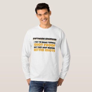 I Try To Make Things Idiot Proof Software Engineer T-Shirt