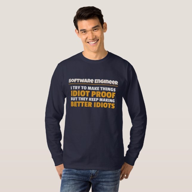 I Try To Make Things Idiot Proof Software Engineer T-Shirt (Front Full)