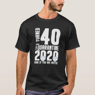 I Turn 40 Quarantine Invite Birthday Party T-Shirt