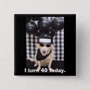 I turn 40 today. pinback button