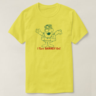 "I Turn Barney On" T-Shirt