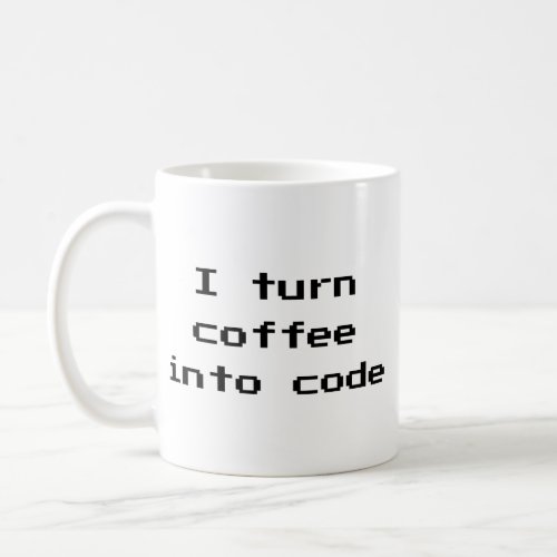 I Turn Coffee Into Code Coffee Mug