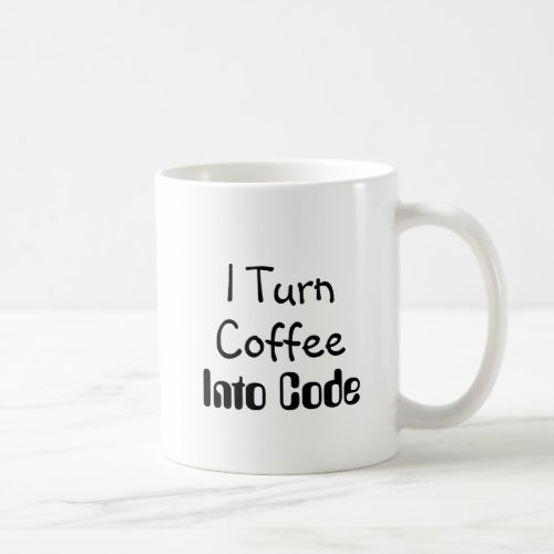 I Turn Coffee Into Code Coffee Mug