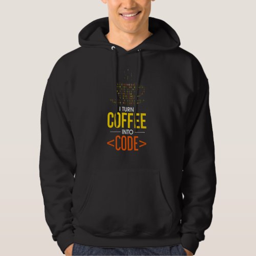 I Turn Coffee Into Code Computer Geek Coder Progra Hoodie
