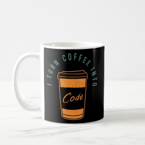 I Turn Coffee Into Code For A Software Developer Coffee Mug