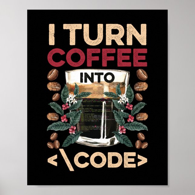 I TURN COFFEE INTO CODE Fun Web Developers Coding Poster (Front)