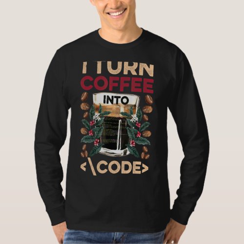 I Turn Coffee Into Code Fun Web Developers Coding T_Shirt