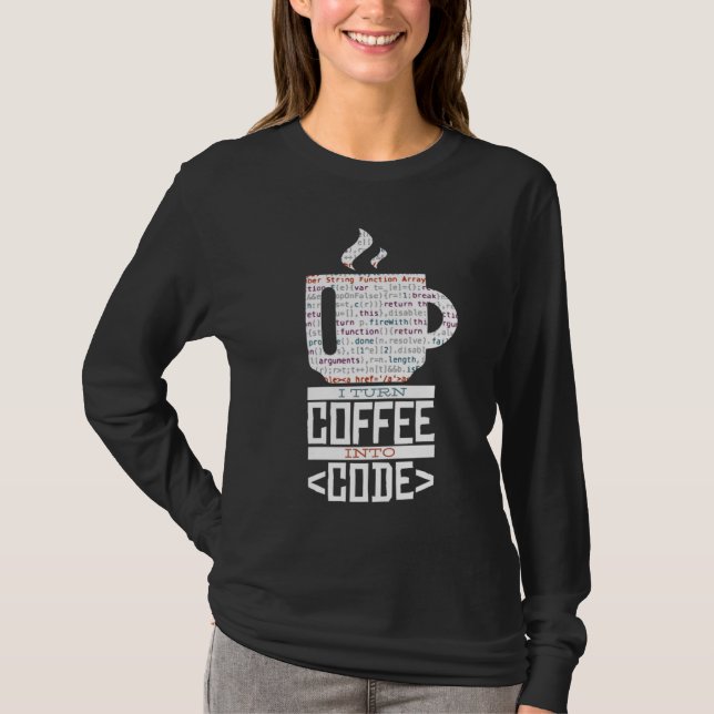 I TURN COFFEE INTO CODE Fun Web Developers Coding  T-Shirt (Front)