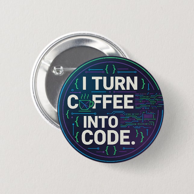 I Turn Coffee Into Code – Funny Progra Button (Front & Back)