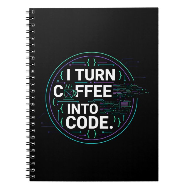 I Turn Coffee Into Code – Funny Progra Notebook (Front)
