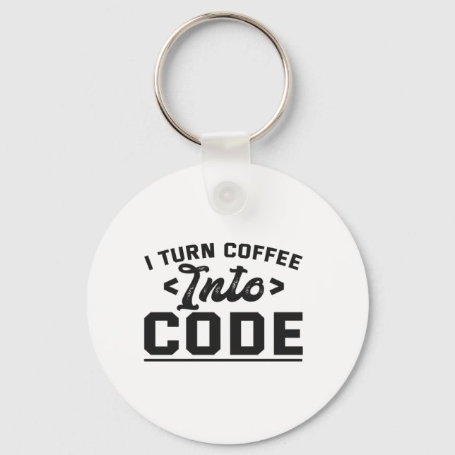 I Turn Coffee into Code Funny Programmer Life Gift Keychain (Front)