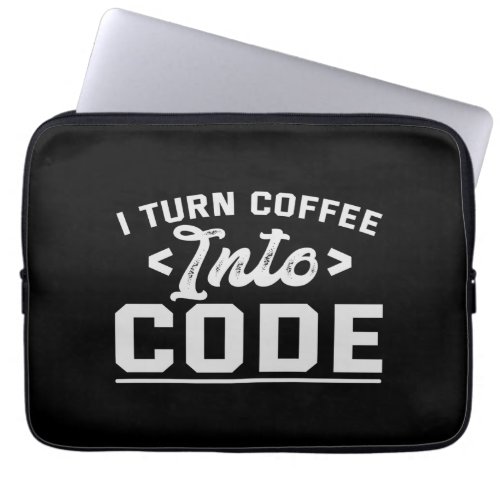 I Turn Coffee into Code Funny Programmer Life Gift Laptop Sleeve