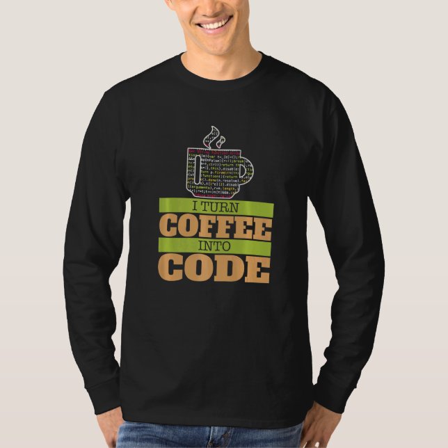 I Turn Coffee Into Code It Helpdesk Computer Geek T-Shirt (Front)