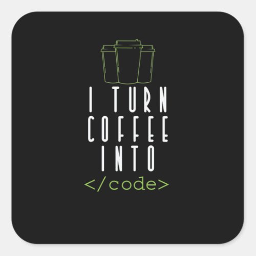 I Turn Coffee into Code Programmieren Square Sticker