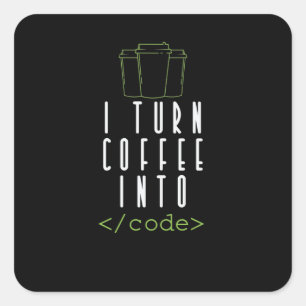 I Turn Coffee into Code Programmieren Square Sticker