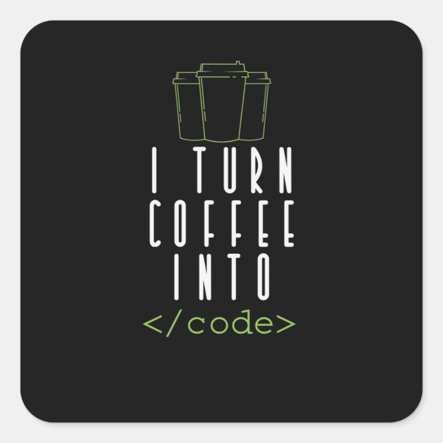 I Turn Coffee into Code Programmieren Square Sticker (Front)