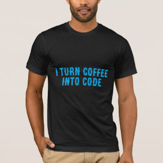 I Turn Coffee Into Code T-Shirt