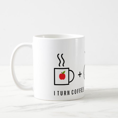 I Turn Coffee Into Grades Teacher Coffee Mug